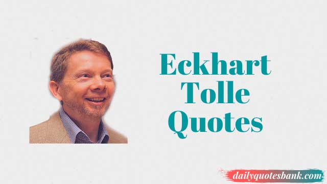 Best Eckhart Tolle Quotes On Love, Death, New Earth