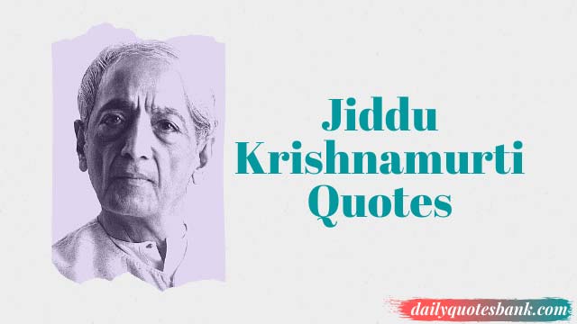 Jiddu Krishnamurti Quotes On Death, Freedom, Education, Love