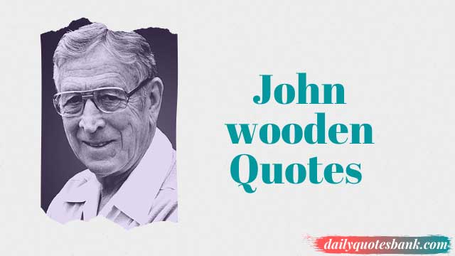 John wooden Quotes On Faith, Love, Character, Teamwork