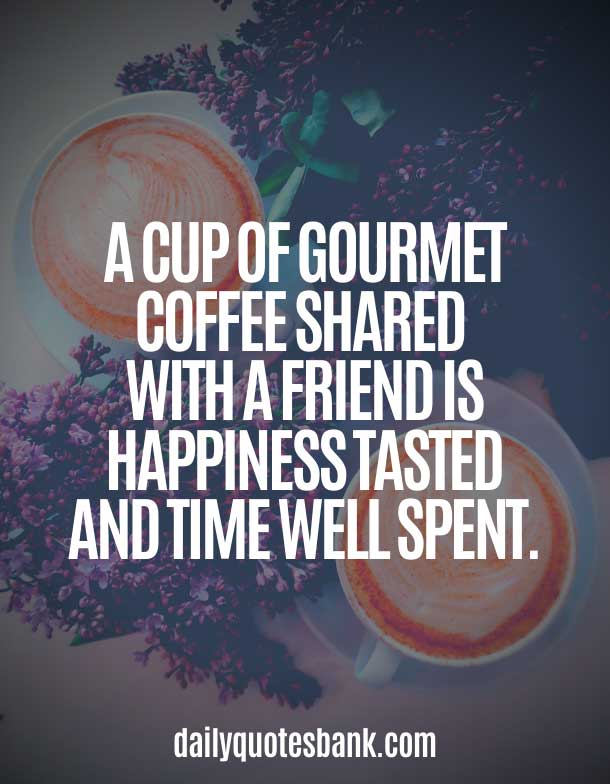 Friendship Quotes For Coffee Lovers