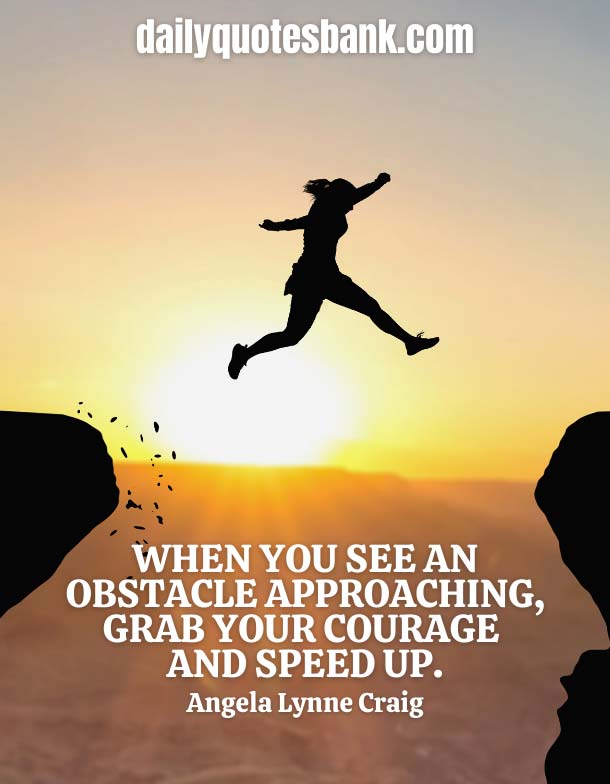 Inspirational Quotes About Obstacles Making You Stronger